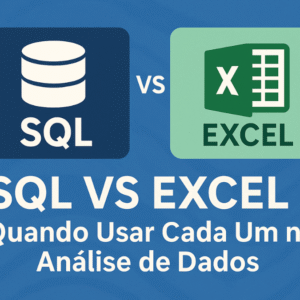 SQL vs Excel: Quando Usar Cada Um na Análise de Dados
