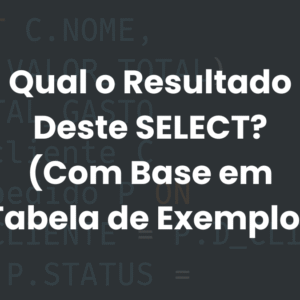 Qual o Resultado Deste SELECT? (Com Base em Tabela de Exemplo)