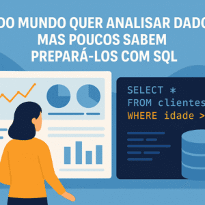 Todo Mundo Quer Analisar Dados, Mas Poucos Sabem Prepará-los com SQL