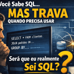 Você Sabe SQL… Mas Trava Quando Precisa Usar