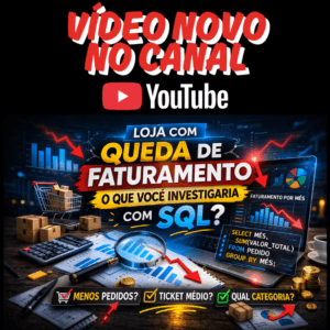 Vídeo: Loja com Queda de Faturamento: O Que Você Investigaria com SQL?