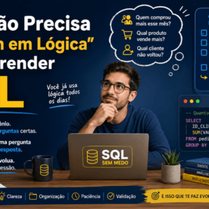 Você Não Precisa Ser “Bom em Lógica” Para Aprender SQL