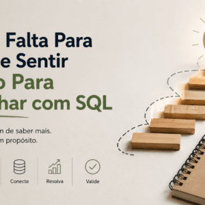 O Que Falta Para Você Se Sentir Pronto Para Trabalhar com SQL