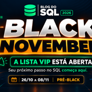 Black November 2026 do Blog do SQL: entre para a Lista VIP e prepare-se para as ofertas especiais